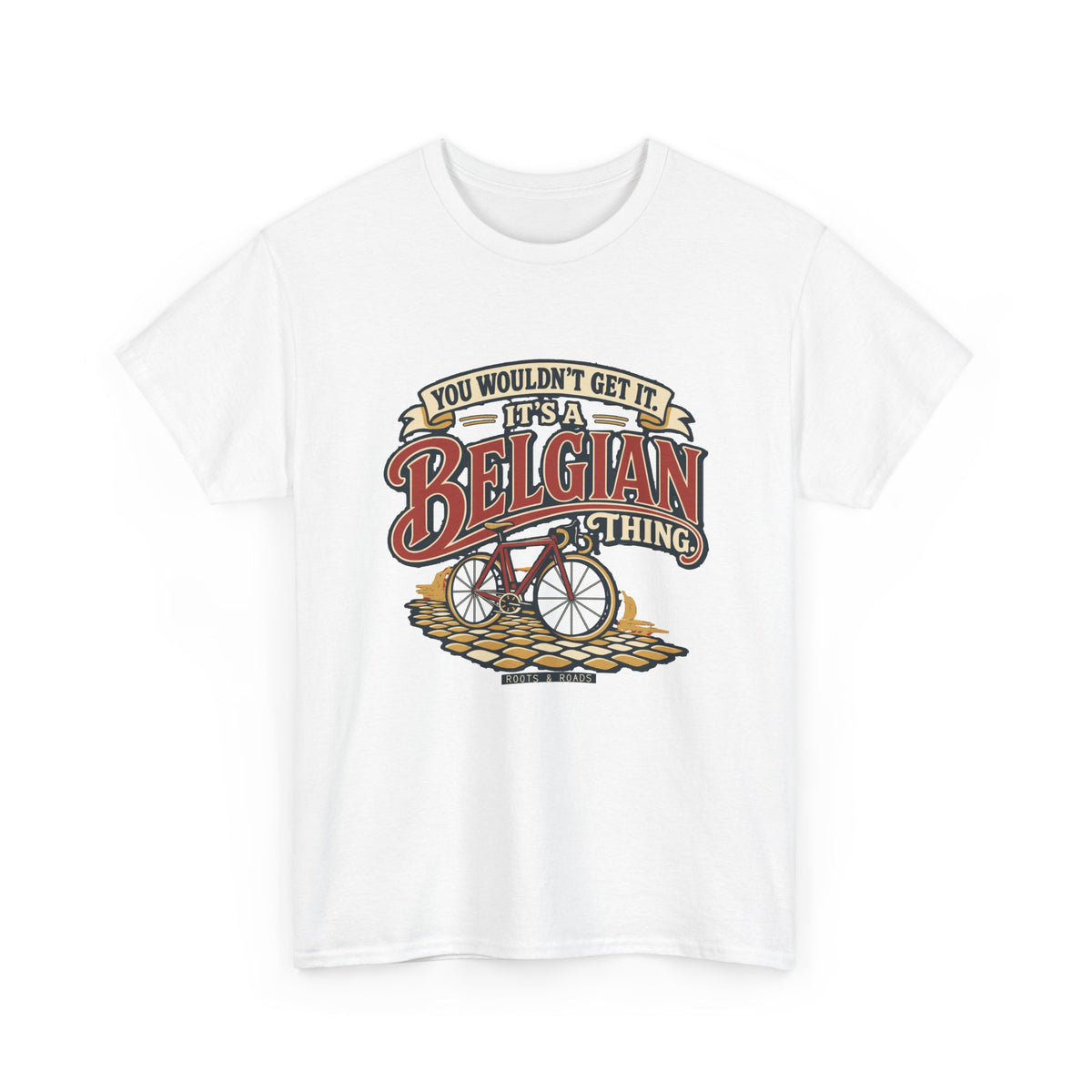 Alternate front view of the White Belgian Thing T-shirt with “You wouldn’t get it. It’s a Belgian thing.” red sign-painted lettering with cream outlines, a vintage bicycle and cobblestones.
