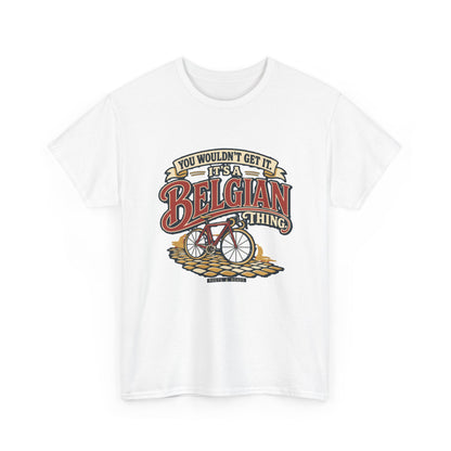 Alternate front view of the White Belgian Thing T-shirt with “You wouldn’t get it. It’s a Belgian thing.” red sign-painted lettering with cream outlines, a vintage bicycle and cobblestones.