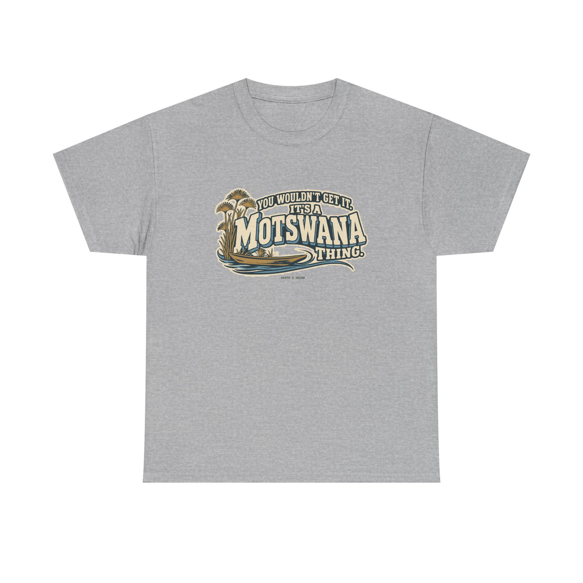 Front view of the Sport Grey Motswana Thing T-shirt with “You wouldn’t get it. It’s a Motswana thing.” ivory athletic lettering with blue shadows, an integrated mokoro canoe, papyrus reeds and water lines.