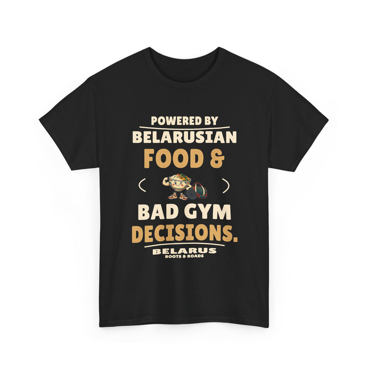 Belarus Bad Gym Decisions T-Shirt in Black, front view with “Powered by Belarusian food & bad gym decisions.” and a food-and-weights illustration.