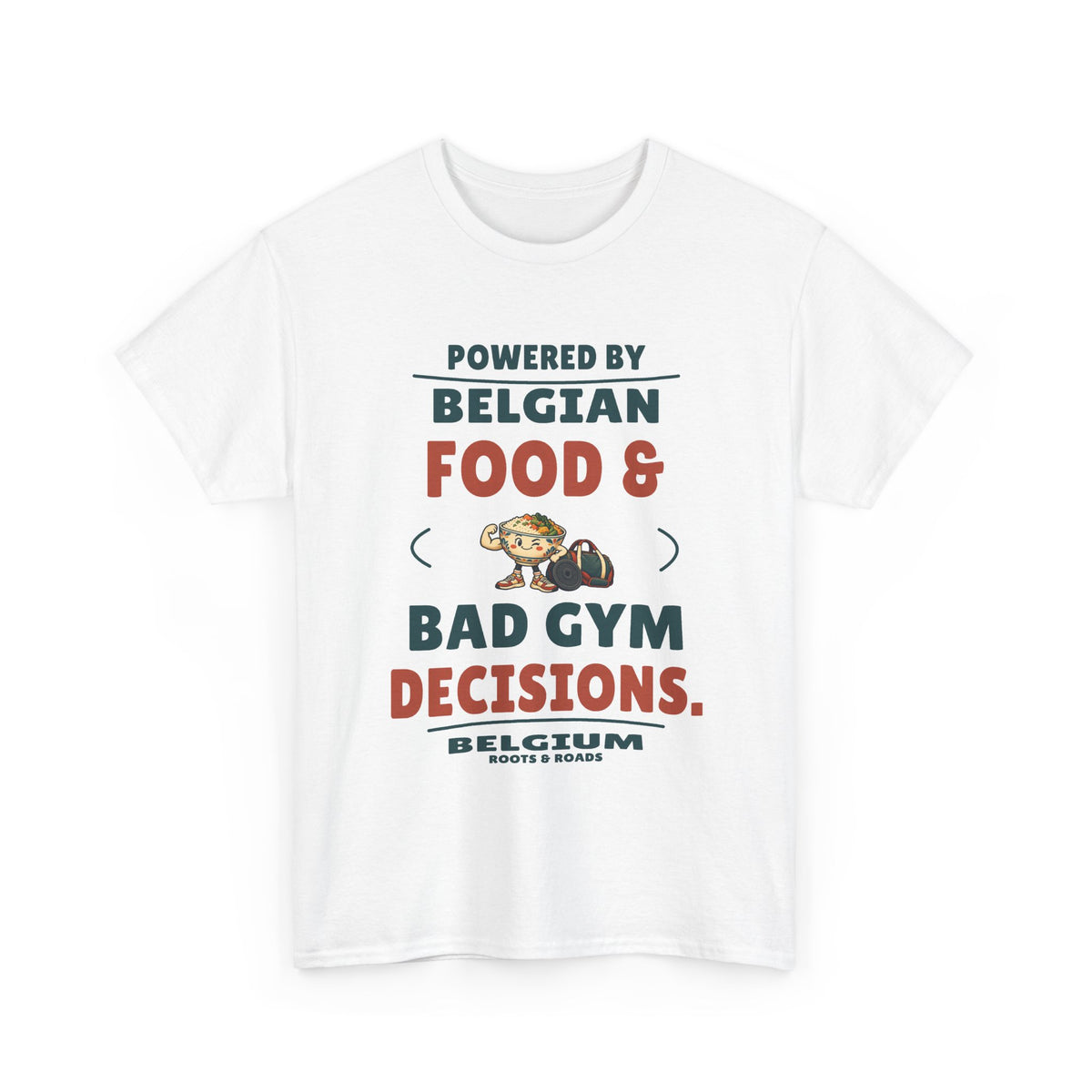 Belgium Bad Gym Decisions T-Shirt in White — front print reads “Powered by Belgian food & bad gym decisions.” with food-and-weights artwork, Belgium and Roots & Roads signature.