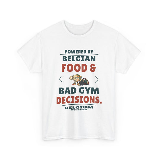 Belgium Bad Gym Decisions T-Shirt in White — front print reads “Powered by Belgian food & bad gym decisions.” with food-and-weights artwork, Belgium and Roots & Roads signature.
