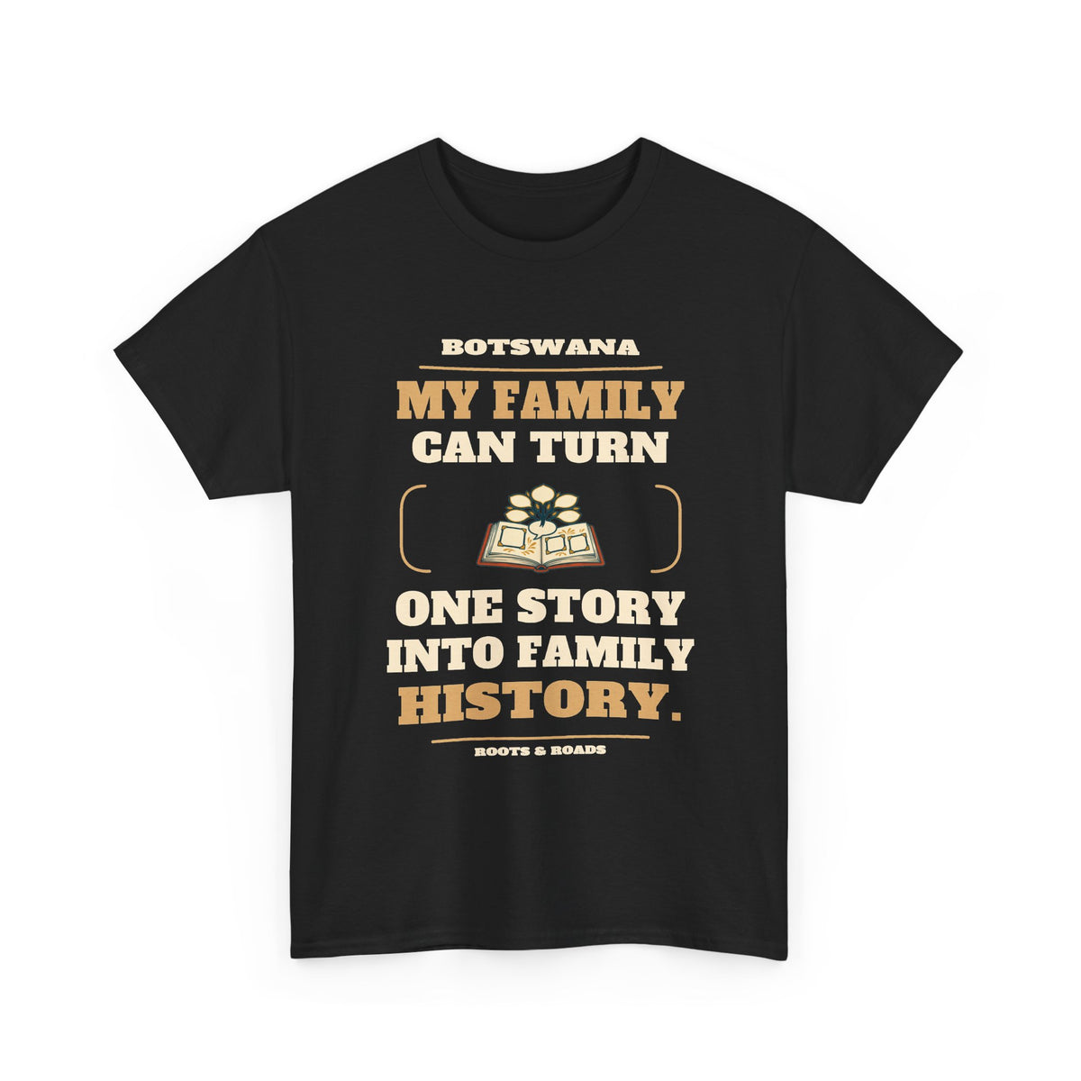Botswana Family History T-Shirt in Black; My family can turn one story into family history. Roots & Roads front print.