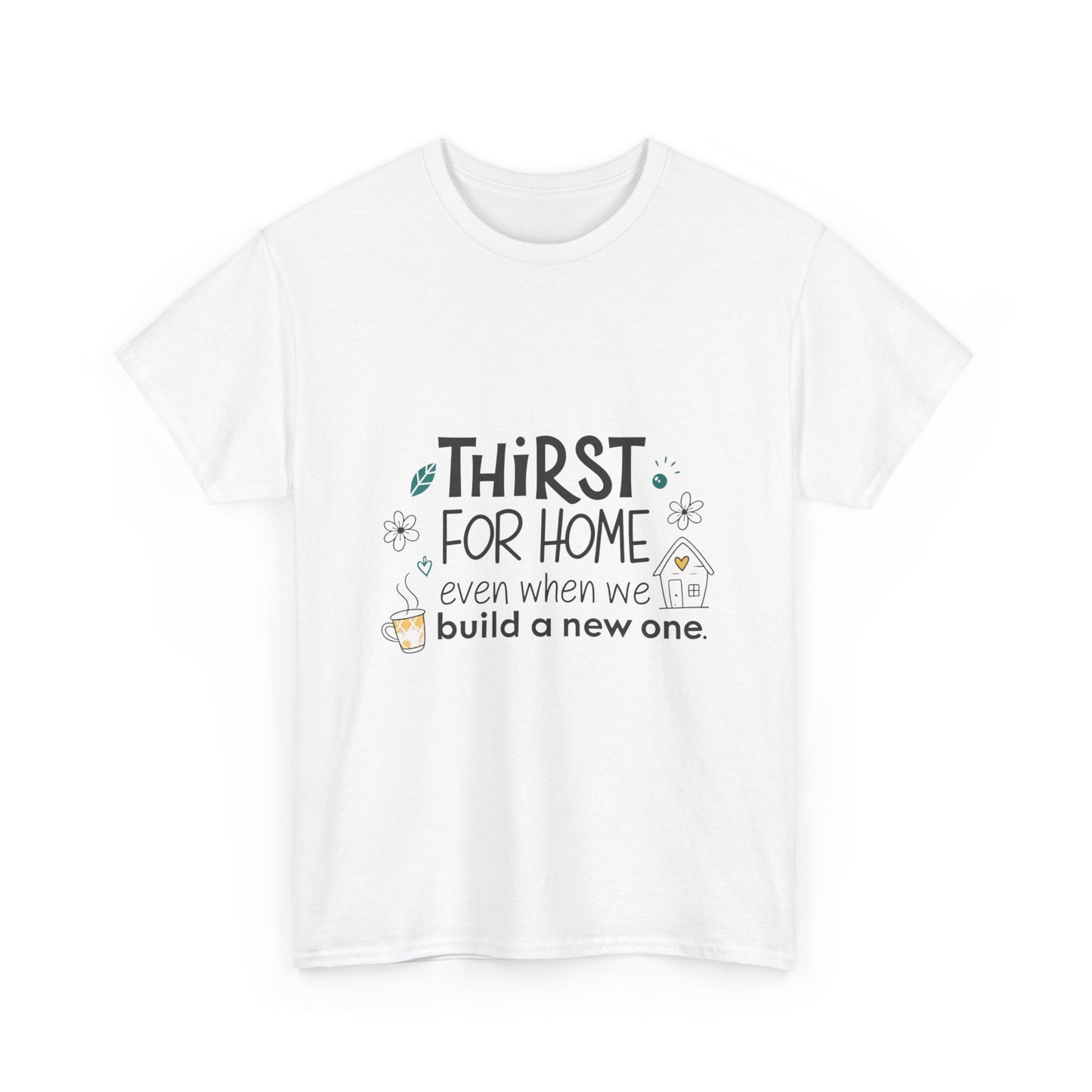 Thirst for home, even when we build a new one.