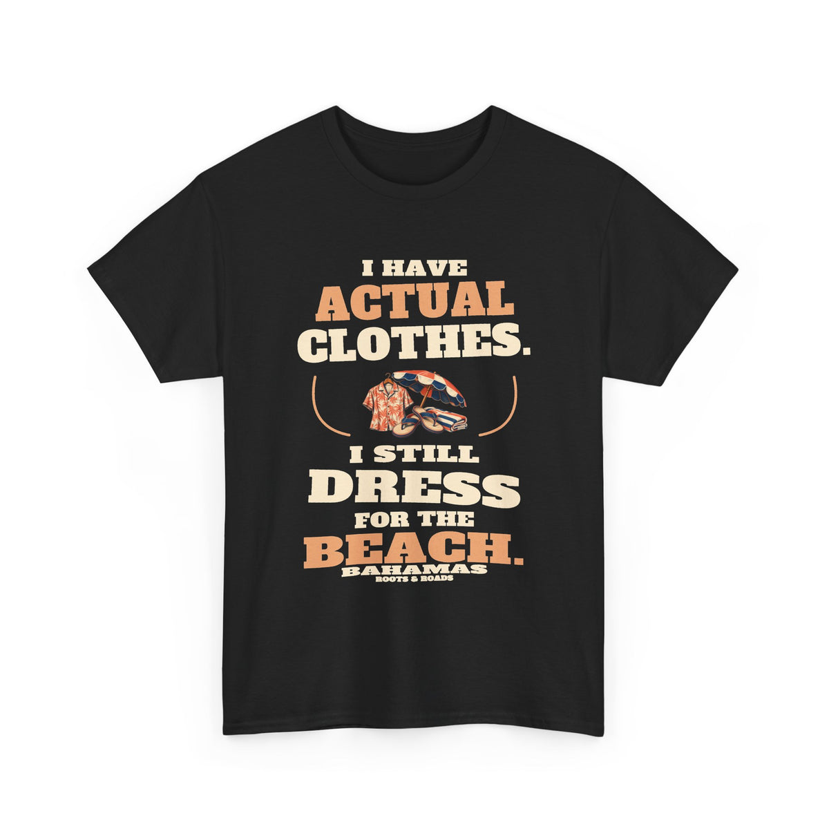 Black Bahamas Beach Clothes T-Shirt, front view with oversized retro lettering reading “I have actual clothes. I still dress for the beach.”, illustrated beach clothes, Bahamas label and Roots & Roads signature.