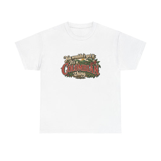 Roots & Roads Colombian Thing T-shirt in White, flat front view — red vintage lettering, cream script and coffee cherries framing lush mountain fields. You wouldn’t get it. It’s a Colombian thing.