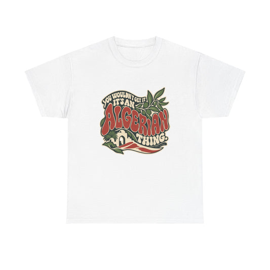 Front view of the White Algerian Thing T-shirt with “You wouldn’t get it. It’s an Algerian thing.” wavy red and cream lettering, an olive branch, a terrace arch and desert curves.