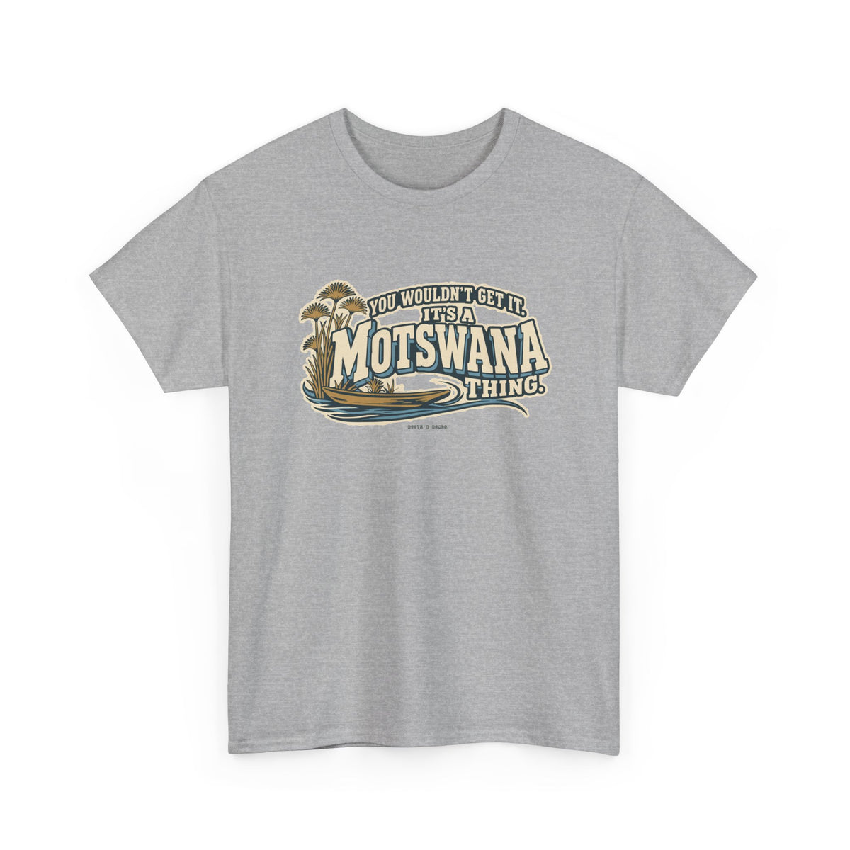 Alternate front view of the Sport Grey Motswana Thing T-shirt with “You wouldn’t get it. It’s a Motswana thing.” ivory athletic lettering with blue shadows, an integrated mokoro canoe, papyrus reeds and water lines.