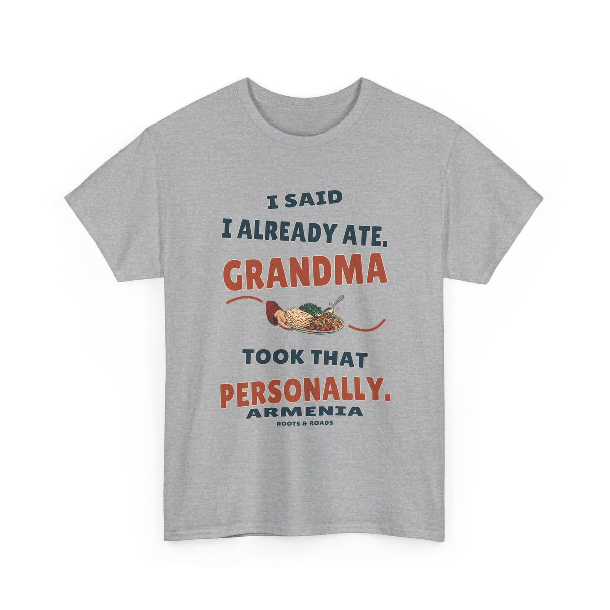 Armenia Grandma Took That Personally T-Shirt in Sport Grey, with the full quote “I said I already ate. Grandma took that personally.”, Armenia label, and Roots & Roads signature on the front.