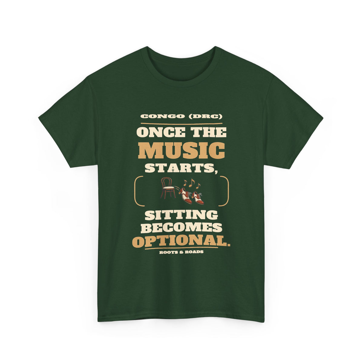 Congo (DRC) Sitting Becomes Optional T-Shirt — Forest Green front view. “Once the music starts, sitting becomes optional.” Congo (DRC), Roots & Roads.