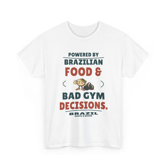Brazil Bad Gym Decisions T-Shirt in White; Powered by Brazilian food & bad gym decisions. Roots & Roads front print.