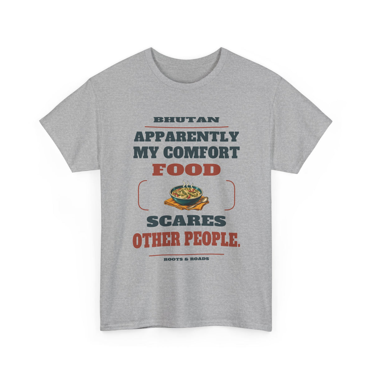 Sport Grey Bhutan Comfort Food T-Shirt front, reading “Apparently my comfort food scares other people.” with Bhutan and Roots & Roads signature