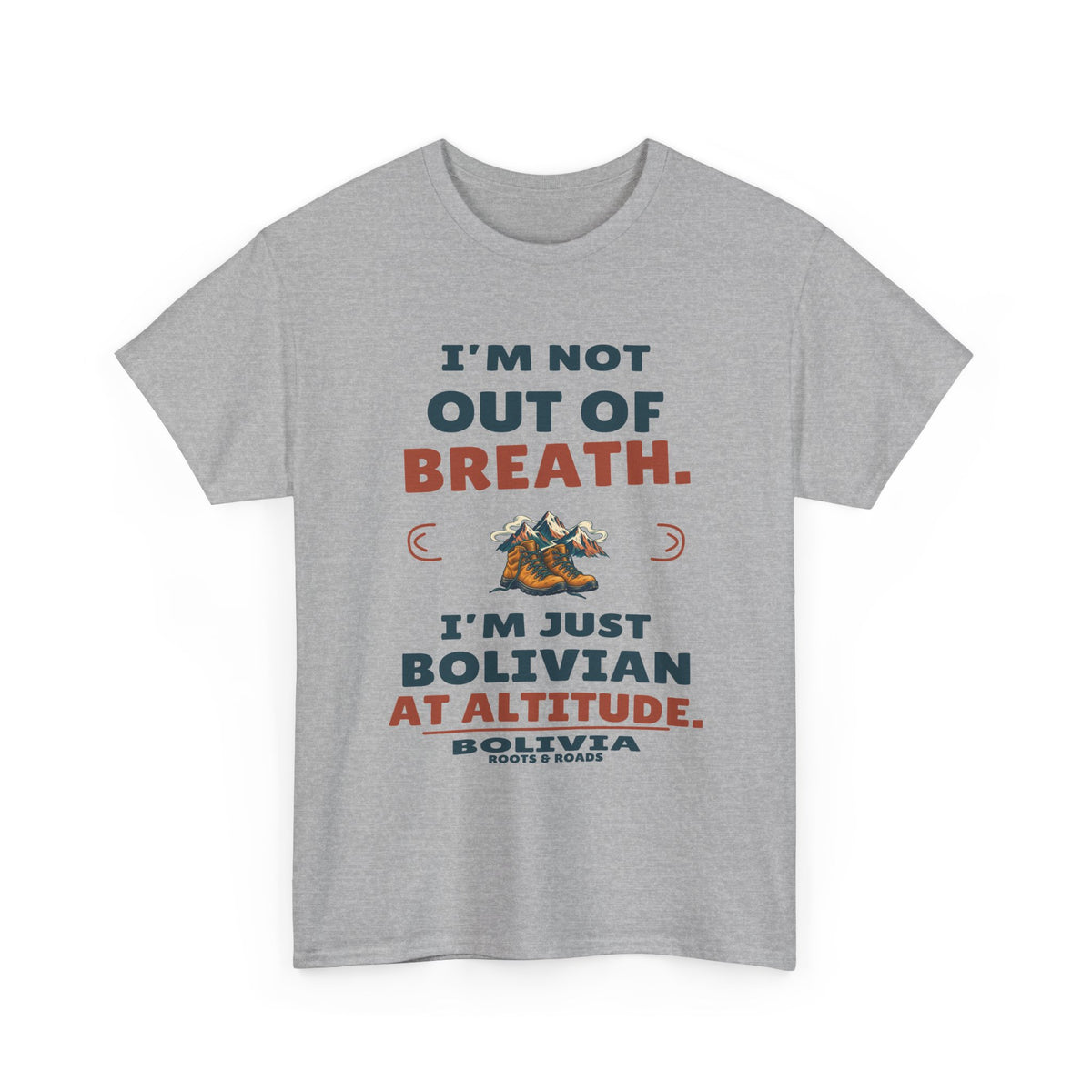 Sport Grey Bolivia At Altitude T-Shirt front, reading “I’m not out of breath. I’m just Bolivian at altitude.” with Bolivia and Roots & Roads signature