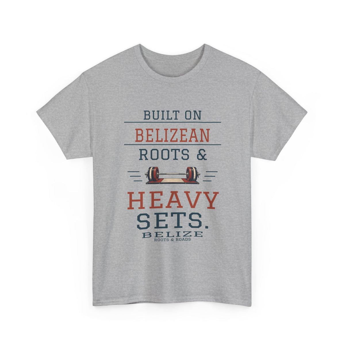 Belize Heavy Sets Gym T-Shirt in Sport Grey — front print reads “Built on Belizean roots & heavy sets.” with barbell artwork, Belize and Roots & Roads signature.