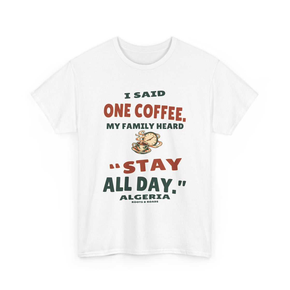 White Algeria Stay All Day T-Shirt, front view with retro “I said one coffee. My family heard ‘stay all day.’” lettering and coffee-clock illustration.