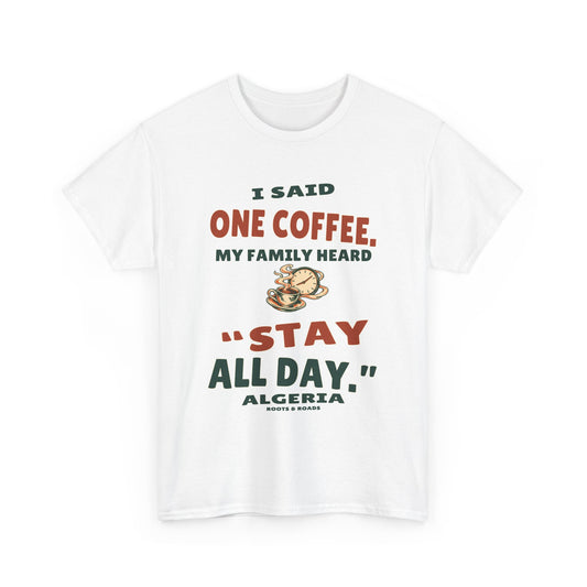 White Algeria Stay All Day T-Shirt, front view with retro “I said one coffee. My family heard ‘stay all day.’” lettering and coffee-clock illustration.