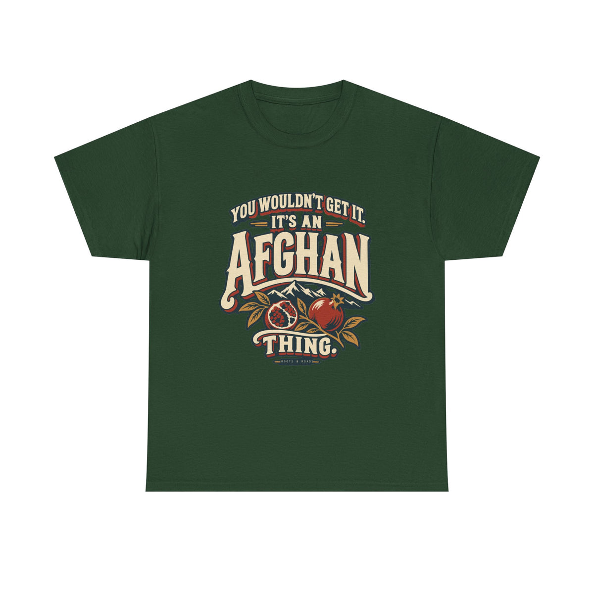 Front view of the Forest Green Afghan Thing T-shirt with “You wouldn’t get it. It’s an Afghan thing.” cream vintage athletic lettering, brick-red shadows, mountain peaks and pomegranates.