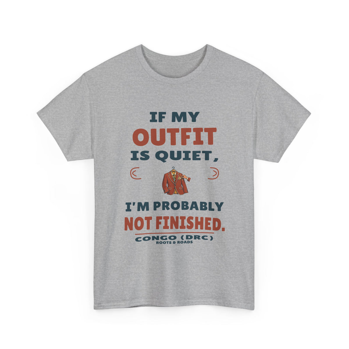 Congo (DRC) Quiet Outfit Not Finished T-Shirt — Sport Grey front view. “If my outfit is quiet, I’m probably not finished.” Congo (DRC), Roots & Roads.