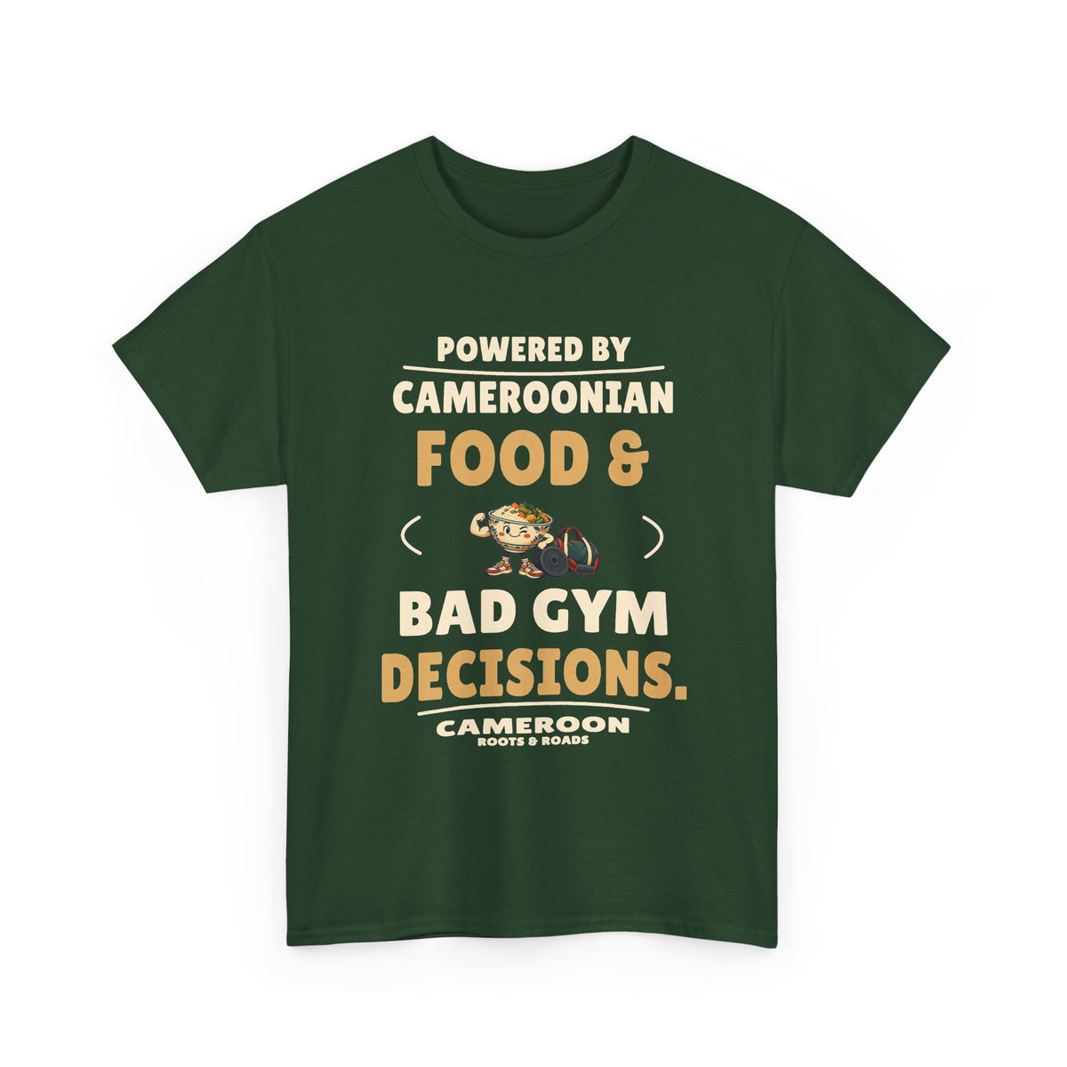 Cameroon Bad Gym Decisions T-Shirt in Forest Green, front food-bowl mascot and training gear with the quote “Powered by Cameroonian food & bad gym decisions.”