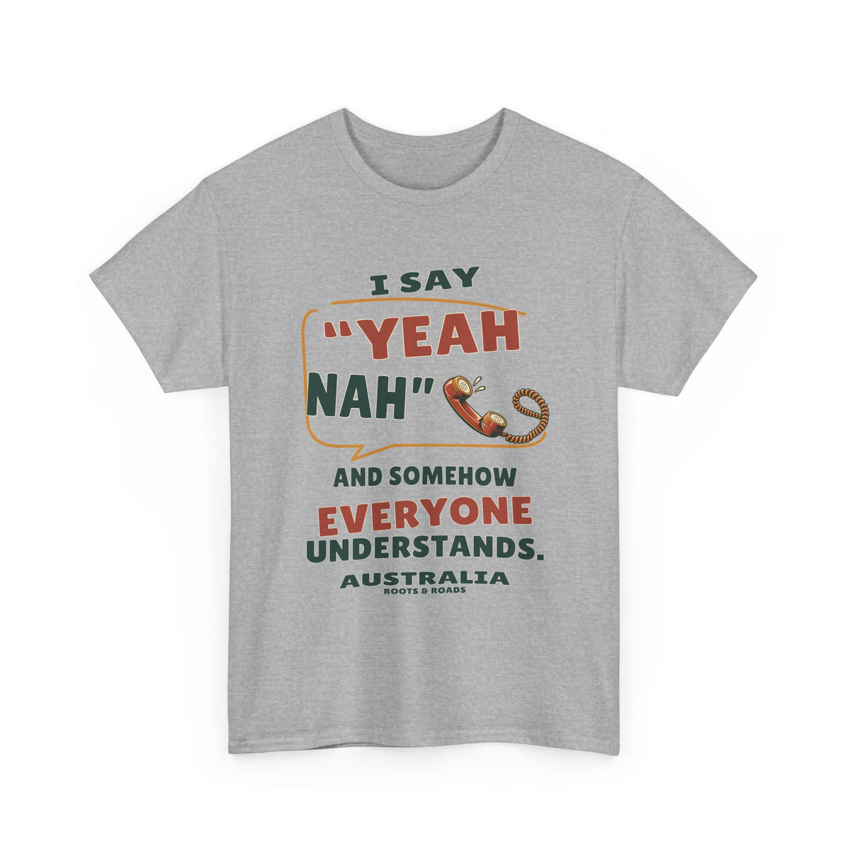 Australia Yeah Nah T-Shirt in Sport Grey, with the full quote “I say “yeah nah” and somehow everyone understands.”, Australia label, and Roots & Roads signature on the front.