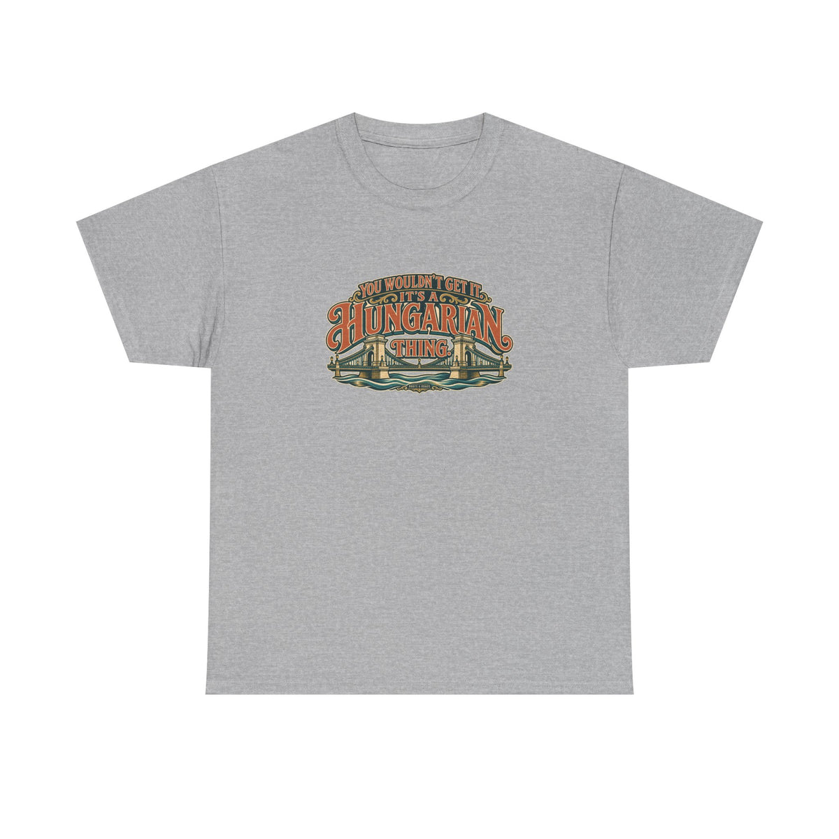 Roots & Roads Hungarian Thing T-shirt in Sport Grey, flat front view with expressive rust and cream lettering, teal shadows and an integrated Chain Bridge illustration. You wouldn’t get it. It’s a Hungarian thing.