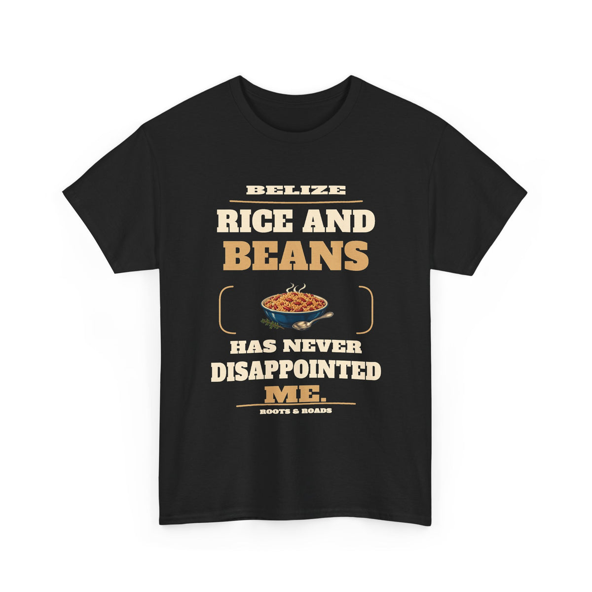 Belize Rice and Beans Never Disappoints T-Shirt in Black — front print reads “Rice and beans has never disappointed me.” with rice-and-beans illustration, Belize and Roots & Roads signature.