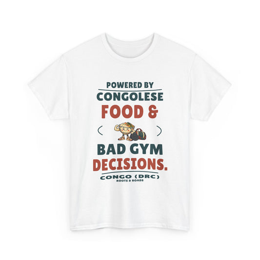 Congo (DRC) Bad Gym Decisions T-Shirt — White front view. “Powered by Congolese food & bad gym decisions.” Congo (DRC), Roots & Roads.