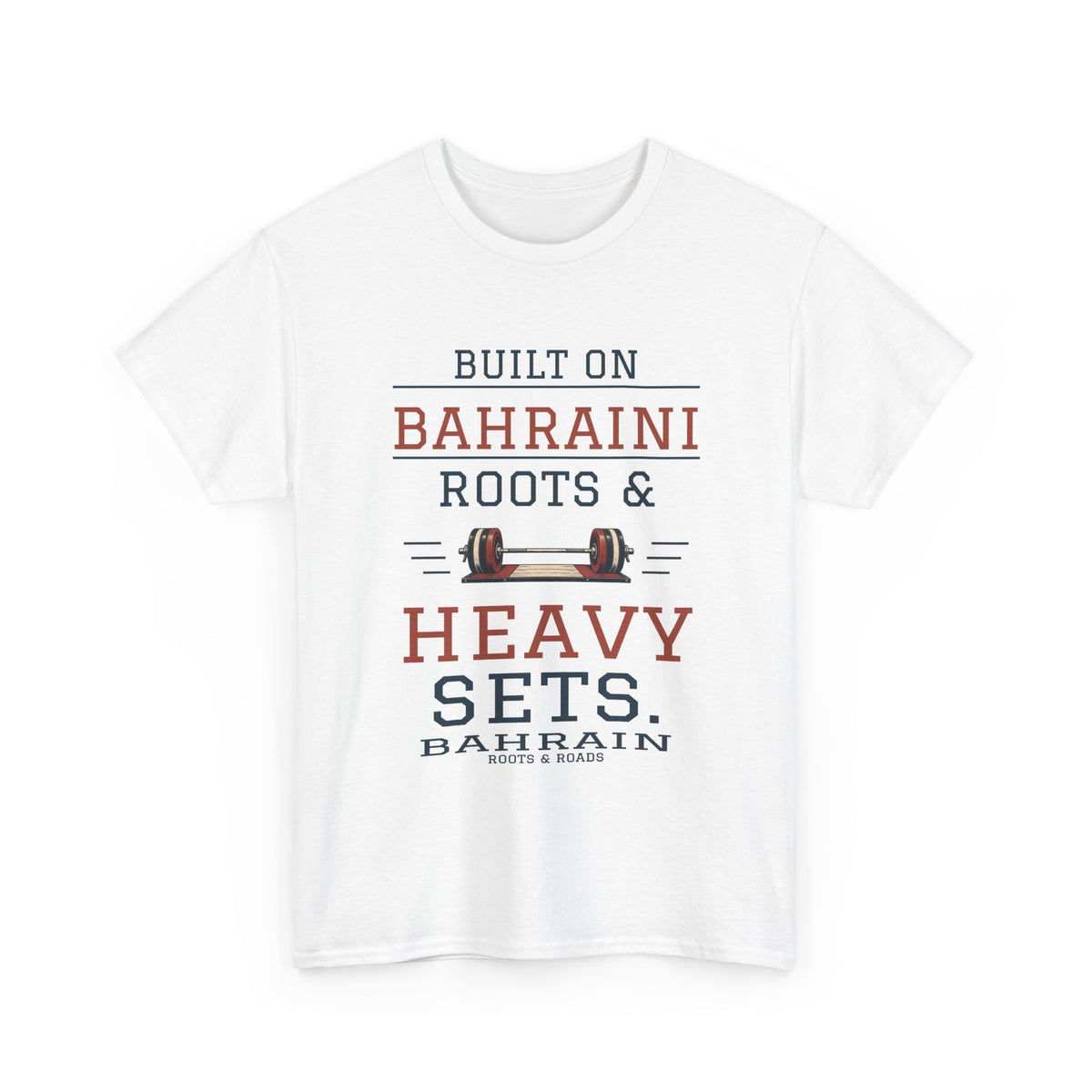 White Bahrain Heavy Sets Gym T-Shirt, front view with vintage athletic lettering reading “Built on Bahraini roots & heavy sets.”, a barbell illustration, Bahrain label and Roots & Roads signature.