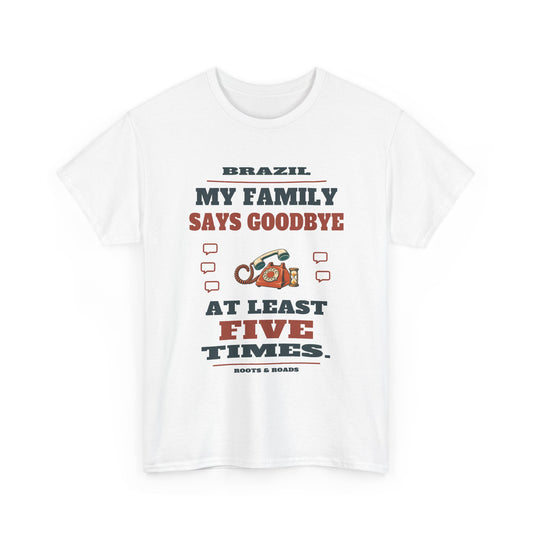 Brazil Says Goodbye Five Times T-Shirt in White; My family says goodbye at least five times. Roots & Roads front print.