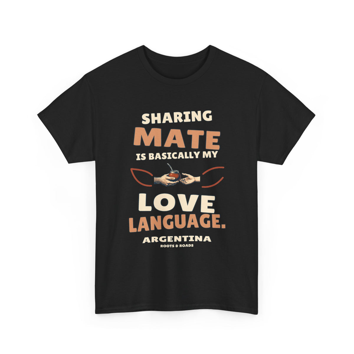 Argentina Love Language T-Shirt in Black, with the full quote “Sharing mate is basically my love language.”, Argentina label, and Roots & Roads signature on the front.