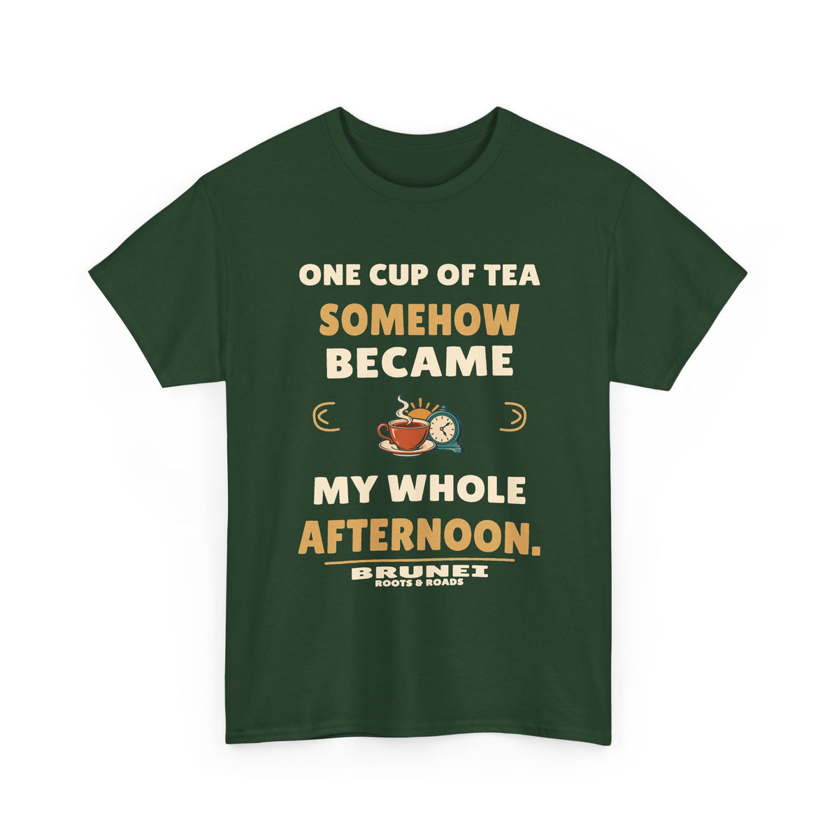 Brunei One Cup of Tea T-Shirt in Forest Green; One cup of tea somehow became my whole afternoon. Roots & Roads front print.