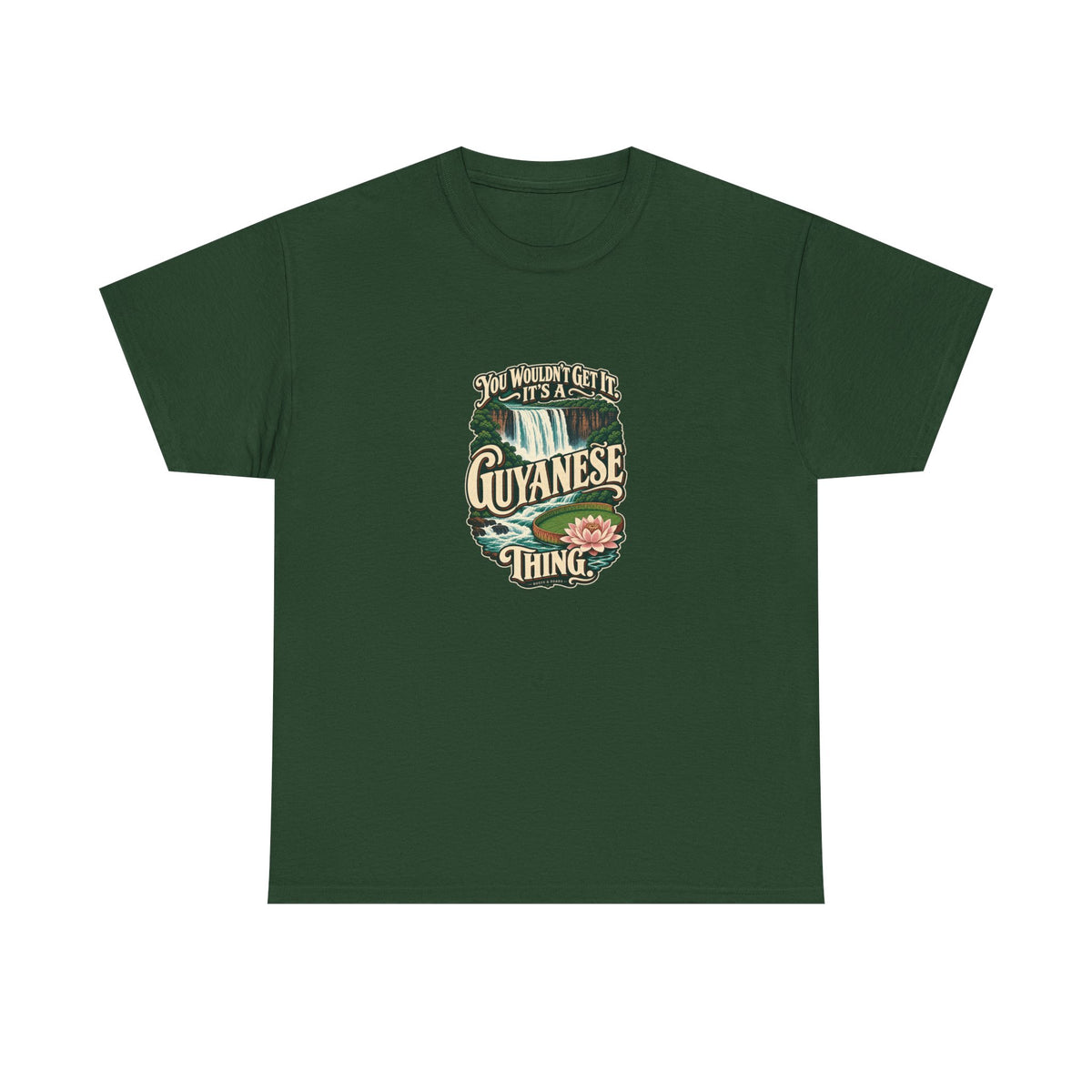 Guyana Guyanese Thing T-shirt in Forest Green, flat front view; cream vintage sign-painted lettering with a waterfall and tropical water lily and the quote “You wouldn’t get it. It’s a Guyanese thing.”