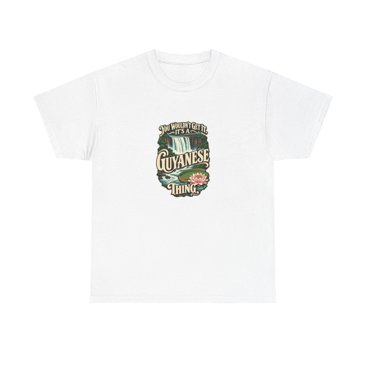 Guyana Guyanese Thing T-shirt in White, flat front view; cream vintage sign-painted lettering with a waterfall and tropical water lily and the quote “You wouldn’t get it. It’s a Guyanese thing.”