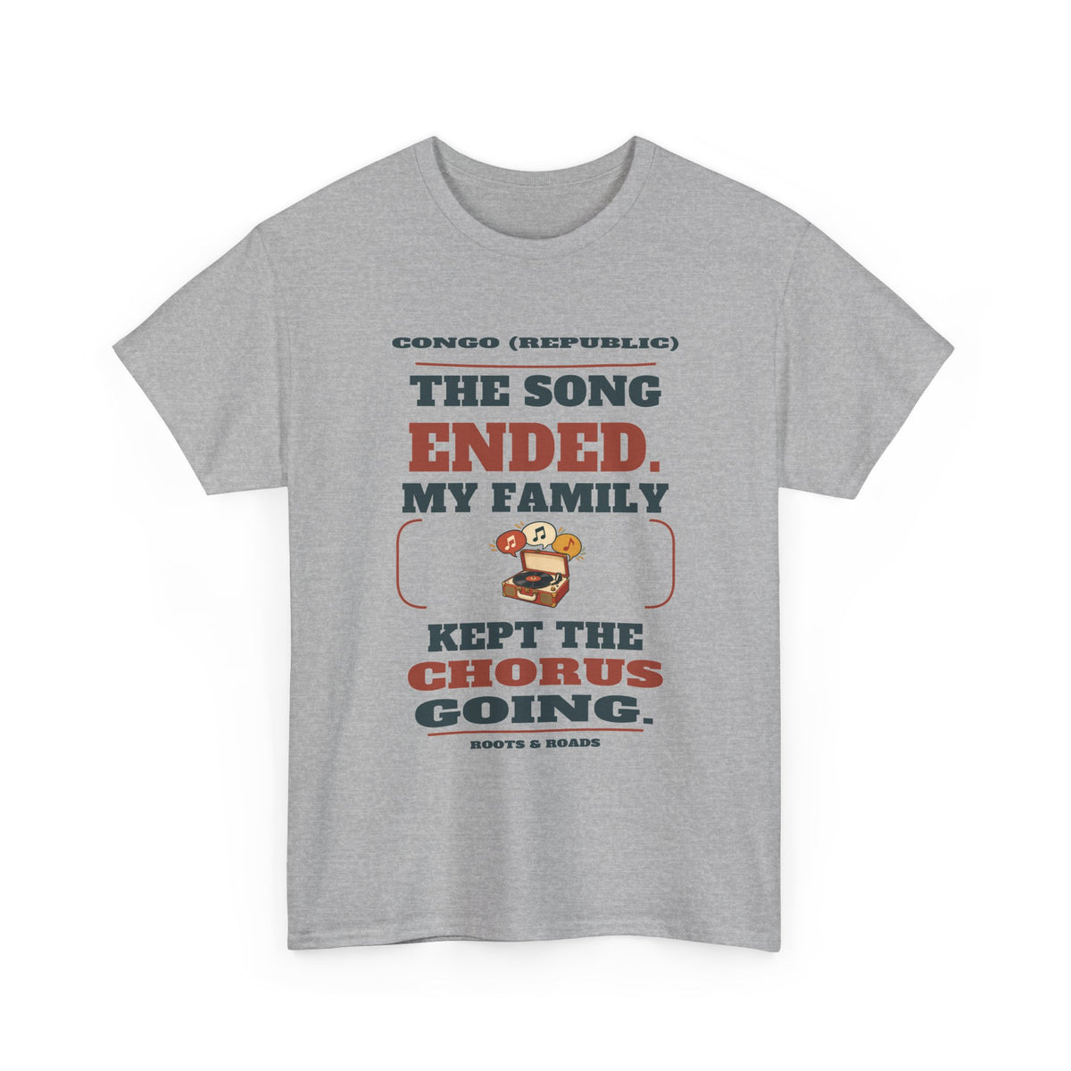 Congo (Republic) Family Kept the Chorus Going T-Shirt – Sport Grey front view. The song ended. My family kept the chorus going. Roots & Roads.