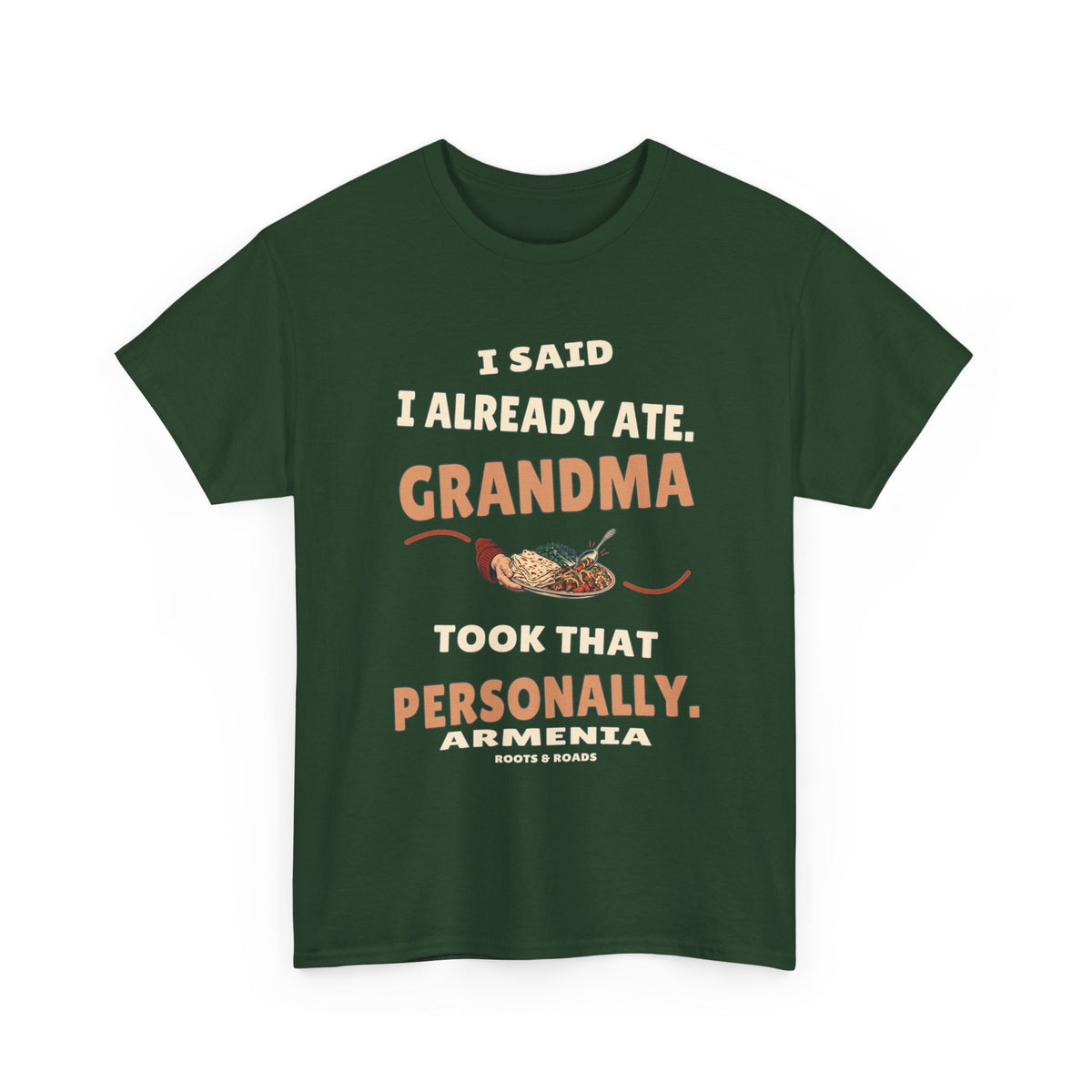 Armenia Grandma Took That Personally T-Shirt in Forest Green, with the full quote “I said I already ate. Grandma took that personally.”, Armenia label, and Roots & Roads signature on the front.