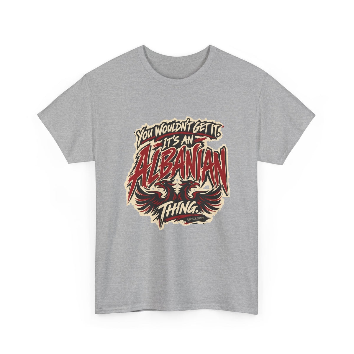Alternate front view of the Sport Grey Albanian Thing T-shirt with “You wouldn’t get it. It’s an Albanian thing.” expressive red and ivory lettering and an integrated double-headed eagle.