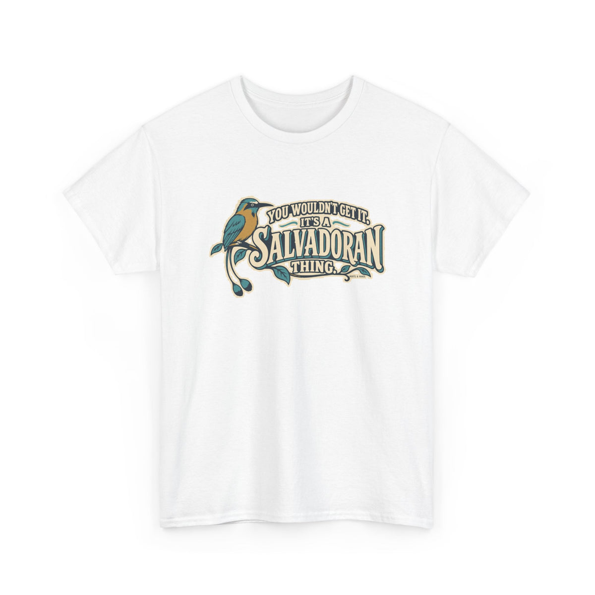 Alternate front view of the White Salvadoran Thing T-shirt with “You wouldn’t get it. It’s a Salvadoran thing.” oversized cream sign-painted lettering with teal shadows, a torogoz and integrated foliage.