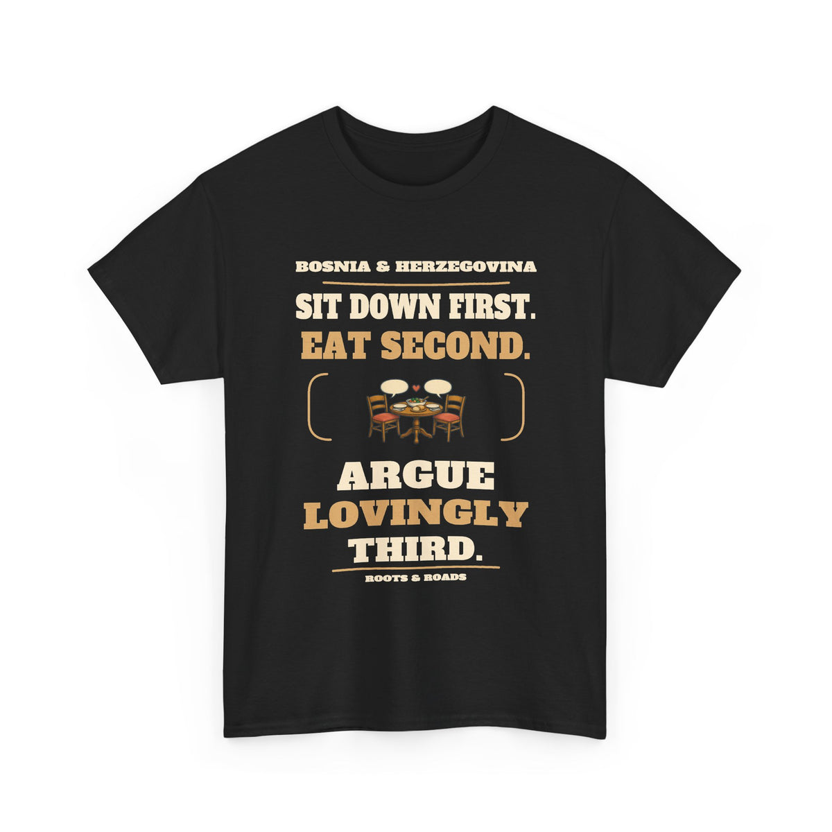 Black Bosnia & Herzegovina Argue Lovingly T-Shirt — Sit down first. Eat second. Argue lovingly third. Family table illustration, full country name and Roots & Roads signature.