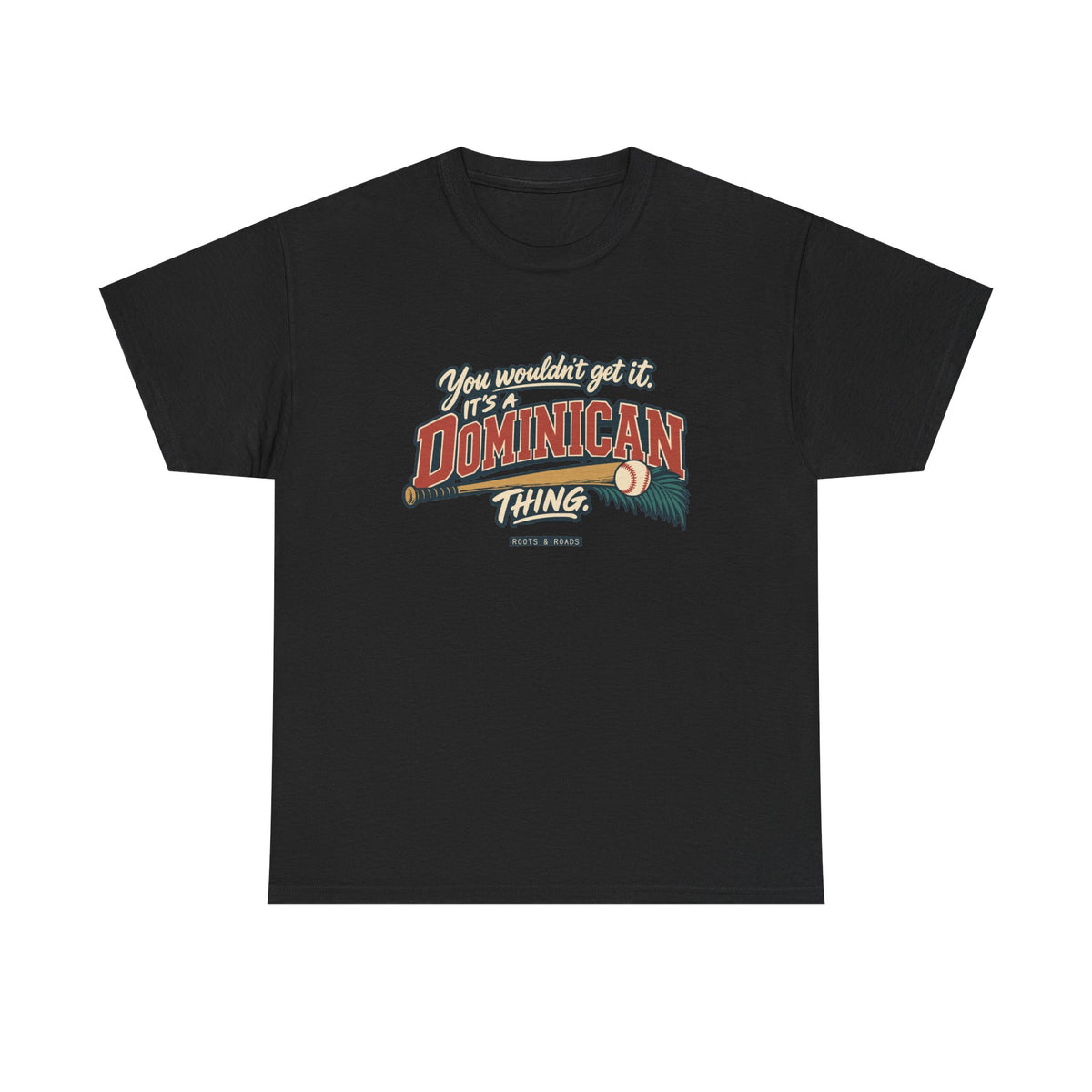 Front view of the Black Dominican Thing T-shirt with “You wouldn’t get it. It’s a Dominican thing.” oversized brick-red athletic lettering with cream outlines, a baseball, bat and teal palm fronds.