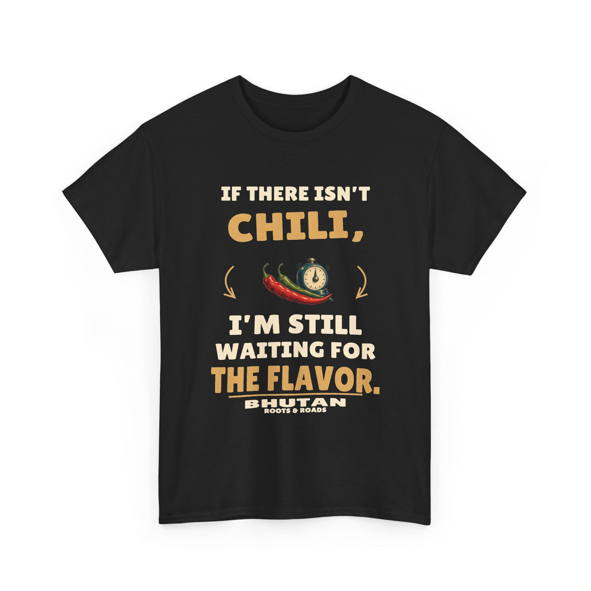 Black Bhutan Still Waiting for the Flavor T-Shirt front, reading “If there isn’t chili, I’m still waiting for the flavor.” with Bhutan and Roots & Roads signature