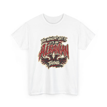 Alternate front view of the White Albanian Thing T-shirt with “You wouldn’t get it. It’s an Albanian thing.” expressive red and ivory lettering and an integrated double-headed eagle.