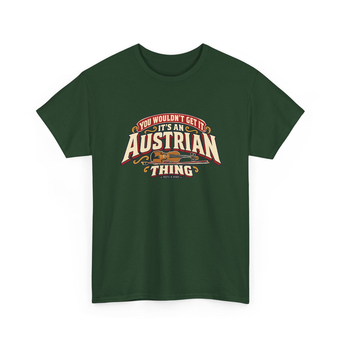 Alternate front view of the Forest Green Austrian Thing T-shirt with “You wouldn’t get it. It’s an Austrian thing” cream athletic lettering with red offset shadows, gold scrolls and a violin with its bow.