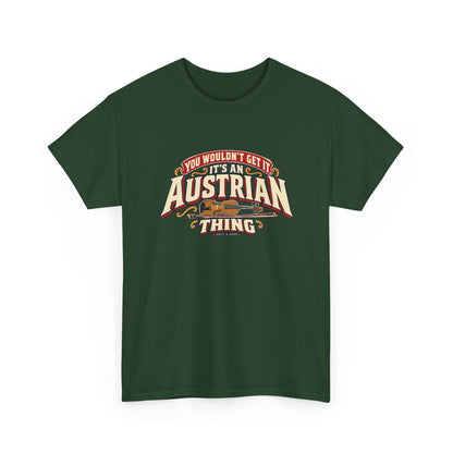 Alternate front view of the Forest Green Austrian Thing T-shirt with “You wouldn’t get it. It’s an Austrian thing” cream athletic lettering with red offset shadows, gold scrolls and a violin with its bow.