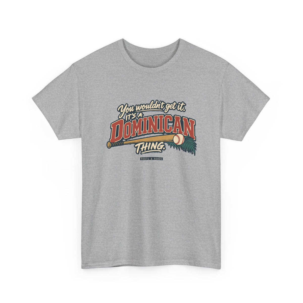 Alternate front view of the Sport Grey Dominican Thing T-shirt with “You wouldn’t get it. It’s a Dominican thing.” oversized brick-red athletic lettering with cream outlines, a baseball, bat and teal palm fronds.