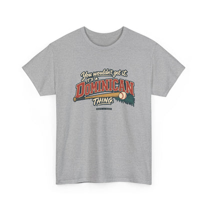 Alternate front view of the Sport Grey Dominican Thing T-shirt with “You wouldn’t get it. It’s a Dominican thing.” oversized brick-red athletic lettering with cream outlines, a baseball, bat and teal palm fronds.