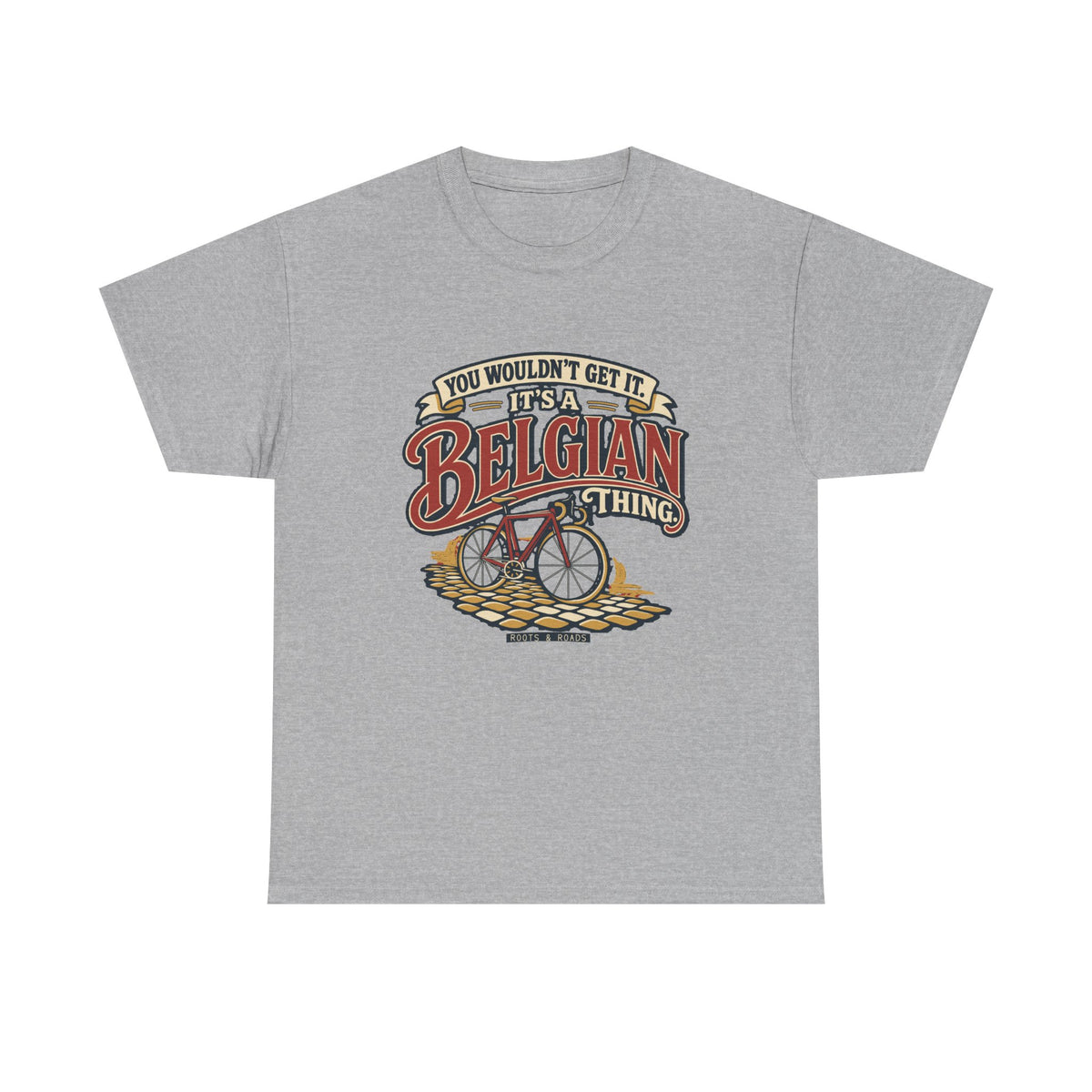 Front view of the Sport Grey Belgian Thing T-shirt with “You wouldn’t get it. It’s a Belgian thing.” red sign-painted lettering with cream outlines, a vintage bicycle and cobblestones.