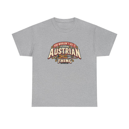 Front view of the Sport Grey Austrian Thing T-shirt with “You wouldn’t get it. It’s an Austrian thing” cream athletic lettering with red offset shadows, gold scrolls and a violin with its bow.