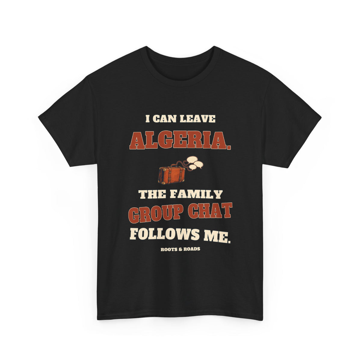 Black Algeria Family Group Chat T-Shirt with “I can leave Algeria. The family group chat follows me.” retro lettering and luggage illustration, front view.