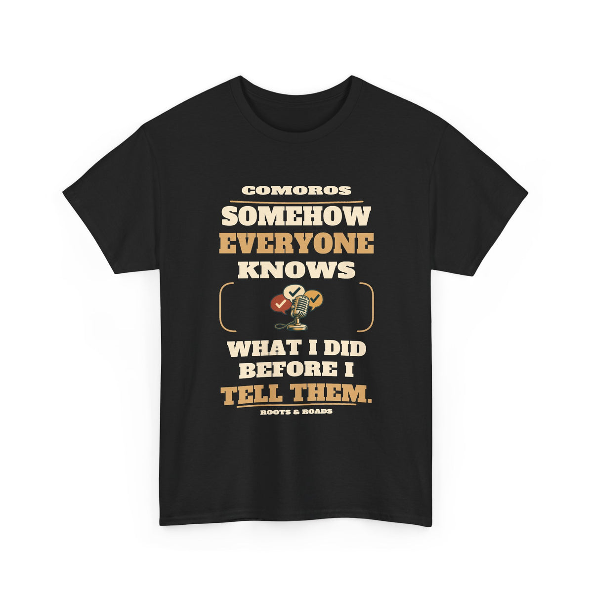 Comoros Everyone Knows Before I Tell Them T-Shirt — Black — front graphic with exact quote “Somehow everyone knows what I did before I tell them.”, Comoros label and Roots & Roads signature.