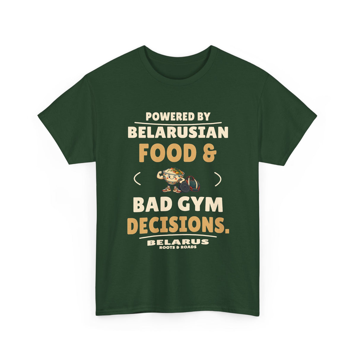 Belarus Bad Gym Decisions T-Shirt in Forest Green, front view with “Powered by Belarusian food & bad gym decisions.” and a food-and-weights illustration.